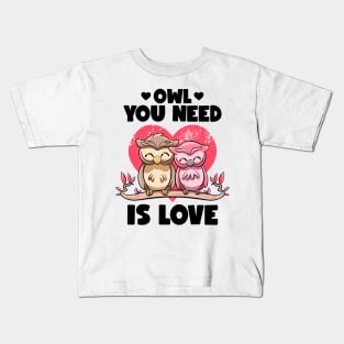 Owl You Need Is Love Adorable Owl Puns Couple Valentines Day Kids T-Shirt